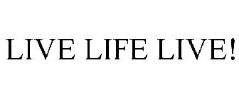 LIVE LIFE LIVE