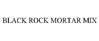 BLACK ROCK MORTAR MIX