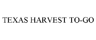 TEXAS HARVEST TO-GO