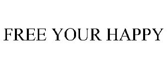 FREE YOUR HAPPY