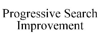 PROGRESSIVE SEARCH IMPROVEMENT