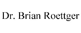 DR.BRIAN ROETTGER