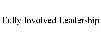 FULLY INVOLVED LEADERSHIP