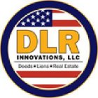 DLR INNOVATIONS LLC DEEDS LIENS AND REAL ESTATE