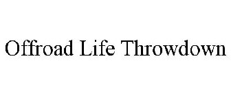 OFFROAD LIFE THROWDOWN