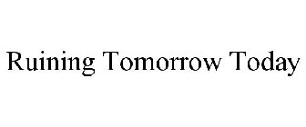 RUINING TOMORROW TODAY