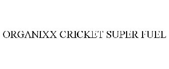 ORGANIXX CRICKET SUPER FUEL