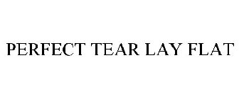 PERFECT TEAR LAY FLAT