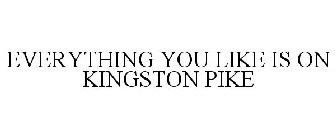 EVERYTHING YOU LIKE IS ON KINGSTON PIKE