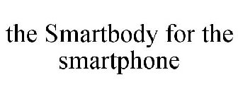 THE SMARTBODY FOR THE SMARTPHONE