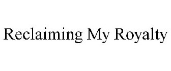RECLAIMING MY ROYALTY