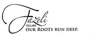 FAZELI CELLARS OUR ROOTS RUN DEEP.