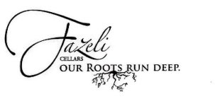 FAZELI CELLARS OUR ROOTS RUN DEEP.