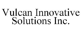 VULCAN INNOVATIVE SOLUTIONS INC.