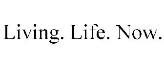 LIVING. LIFE. NOW.