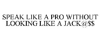 SPEAK LIKE A PRO WITHOUT LOOKING LIKE A JACK@$$