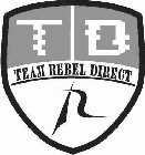 TEAM REBEL DIRECT T D R