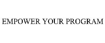 EMPOWER YOUR PROGRAM
