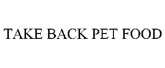 TAKE BACK PET FOOD