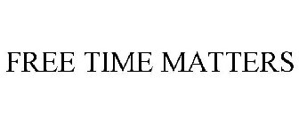 FREE TIME MATTERS