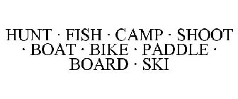 HUNT · FISH · CAMP · SHOOT · BOAT · BIKE · PADDLE · BOARD · SKI