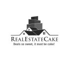 REALESTATECAKE DEALS SO SWEET, IT MUST BE CAKE!