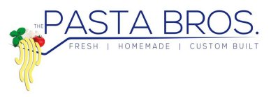 THE PASTA BROS., FRESH, HOMEMADE, CUSTOM BUILTBUILT