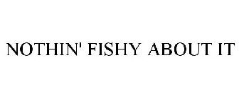 NOTHIN' FISHY ABOUT IT