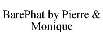BAREPHAT BY PIERRE & MONIQUE