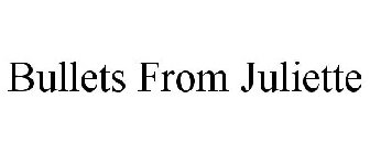BULLETS FROM JULIETTE