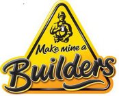 MAKE MINE A BUILDER'S