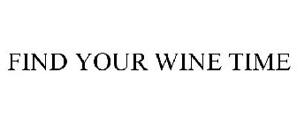 FIND YOUR WINE TIME