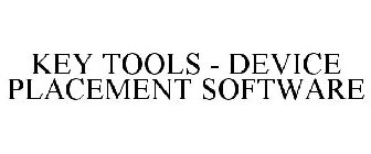KEY TOOLS - DEVICE PLACEMENT SOFTWARE