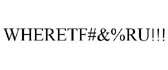 WHERETF#&%RU!!!