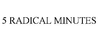 5 RADICAL MINUTES