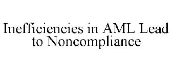 INEFFICIENCIES IN AML LEAD TO NONCOMPLIANCE