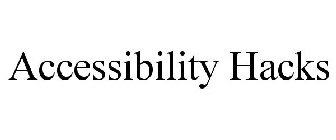 ACCESSIBILITY HACKS