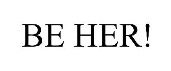 BE HER!