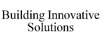 BUILDING INNOVATIVE SOLUTIONS