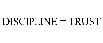 DISCIPLINE = TRUST