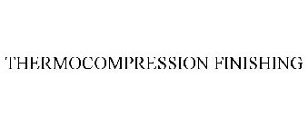 THERMOCOMPRESSION FINISHING