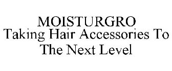 MOISTURGRO TAKING HAIR ACCESSORIES TO THE NEXT LEVEL