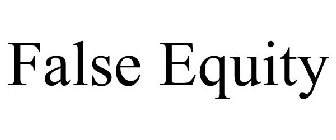FALSE EQUITY