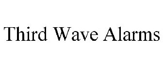 THIRD WAVE ALARMS