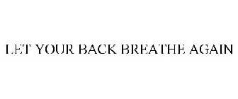 LET YOUR BACK BREATHE AGAIN