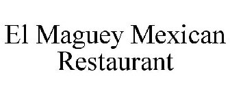 EL MAGUEY MEXICAN RESTAURANT