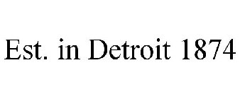 EST. IN DETROIT 1874