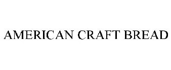 AMERICAN CRAFT BREAD