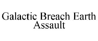 GALACTIC BREACH EARTH ASSAULT