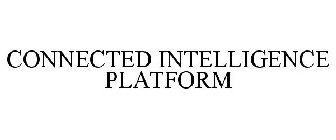 CONNECTED INTELLIGENCE PLATFORM